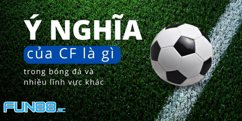 Tìm Hiểu Vị Trí CF Trong Bóng Đá Là Gì? Và Công Việc Cụ Thể