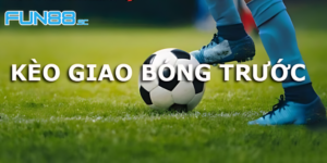 Kèo Giao Bóng Trước Là Gì? Hướng Dẫn Cách Đọc Kèo Hiệu Quả