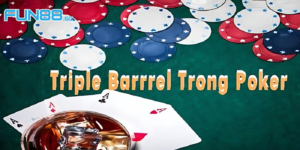 Nắm Rõ Triple Barrel Poker Là Gì? - Đổi Đời Nhanh Chóng