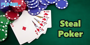 Giải Đáp Steal Poker Là Gì? Chiến Thuật Chinh Phục Game Bài Cùng Fun88