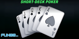 Vén Màn Short Deck Poker Là Gì? Tạo Ra Cơ Hội Đổi Đời Mới