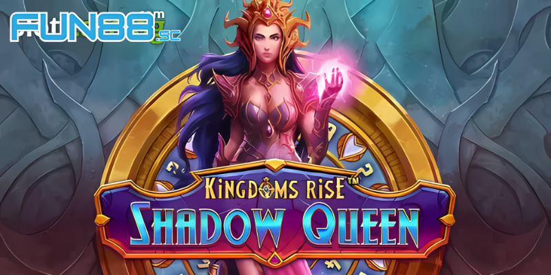 Giới thiệu về Kingdoms Rise Shadow Queen Fun88