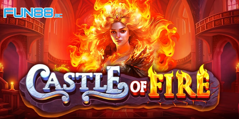 Castle Of Fire Fun88 Tựa Game Đổi Thưởng Giải Trí Đỉnh Cao