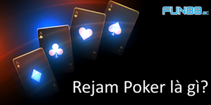 Rejam Poker Là Gì? Chiến Lược Giúp Chơi Game Một Cách Hiệu Quả