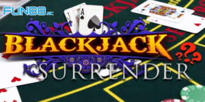 Khi Nào Nên Surrender Trong Blackjack - Thời Điểm Đẹp Để Thu Tiền Thưởng Lớn