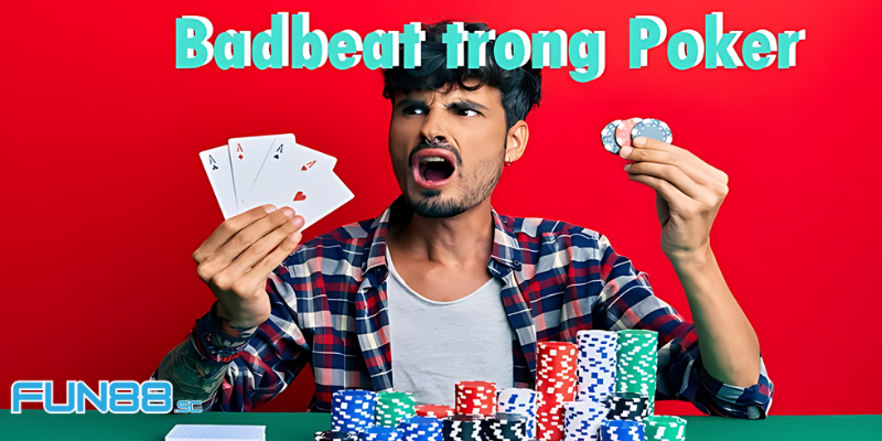 Badbeat Trong Poker Là Gì - Bí Kíp Để Không Còn Sợ Hãi Khi Xui Xẻo