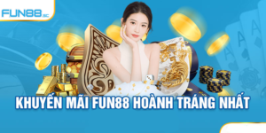 Bật Mí Khuyến Mãi Tại Fun88 Siêu Khủng Cho Tân Thủ & VIP