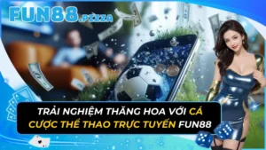 Trải Nghiệm Thăng Hoa Với Cá Cược Thể Thao Trực Tuyến Fun88